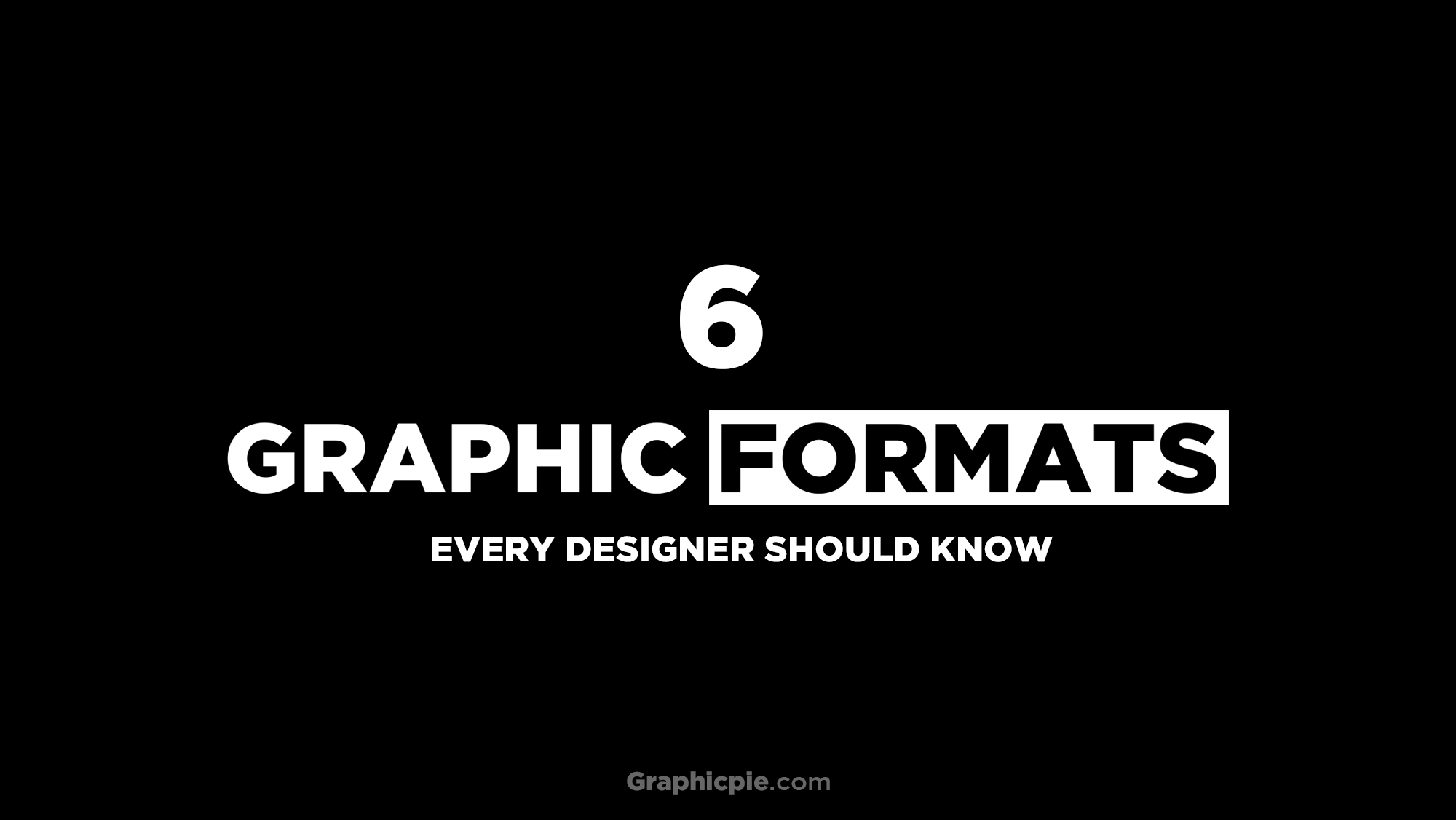 Graphic Formats Every Designer Should Know - Graphic Pie